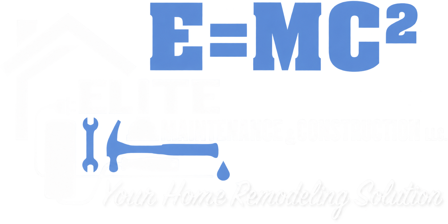 Blue “E=MC²” above a faded logo with a house outline, text saying “Elite Maintenance & Construction LLC,” tools, a water drop, and the phrase “Your Home Remodeling Solution.”.